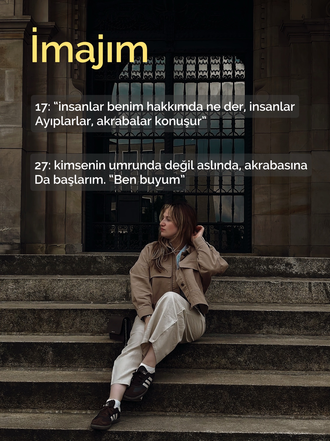 İmajım — insanların ne diyeceğini düşünmekten, kendim gibi olmaya.