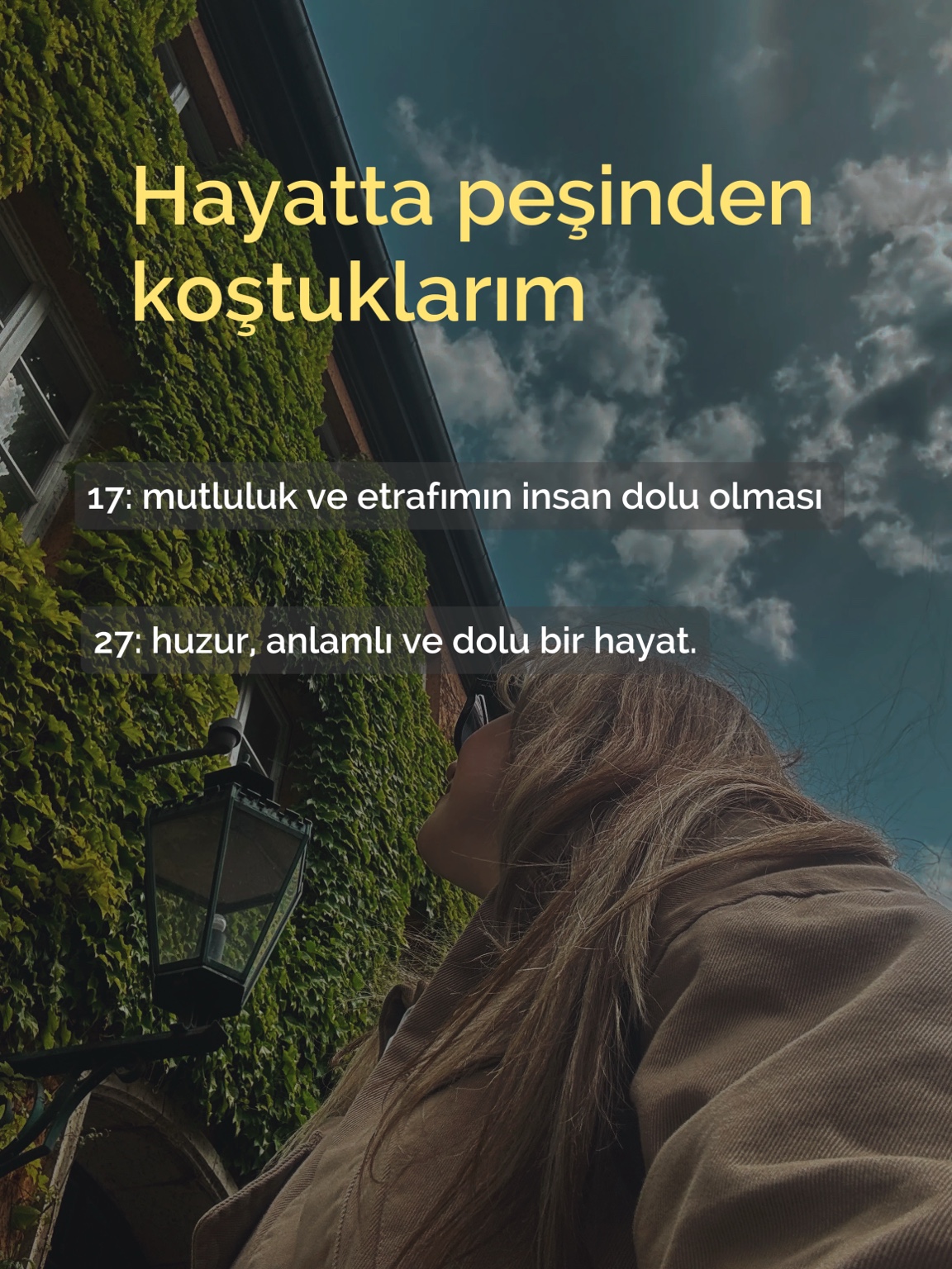 Hayatta peşinden koştuklarım — huzur, anlamlı ve dolu bir hayat.